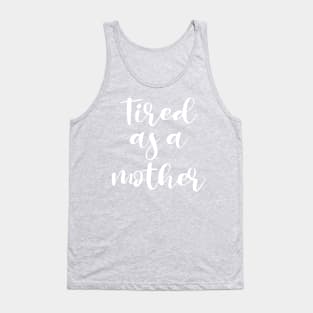 Tired as a mom Tank Top
